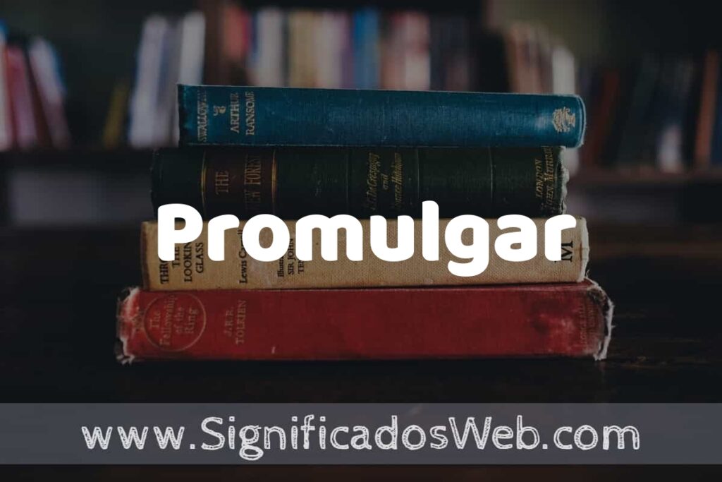 Concepto de Promulgar ▶️¿Que es? Definición y Significado