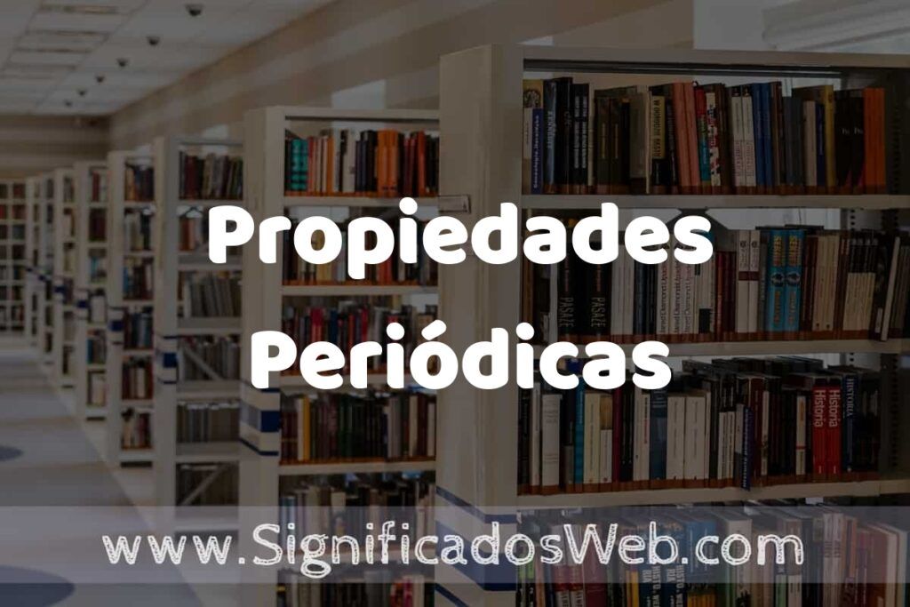 Concepto de Propiedades Periódicas ✔️ Significado y Definición