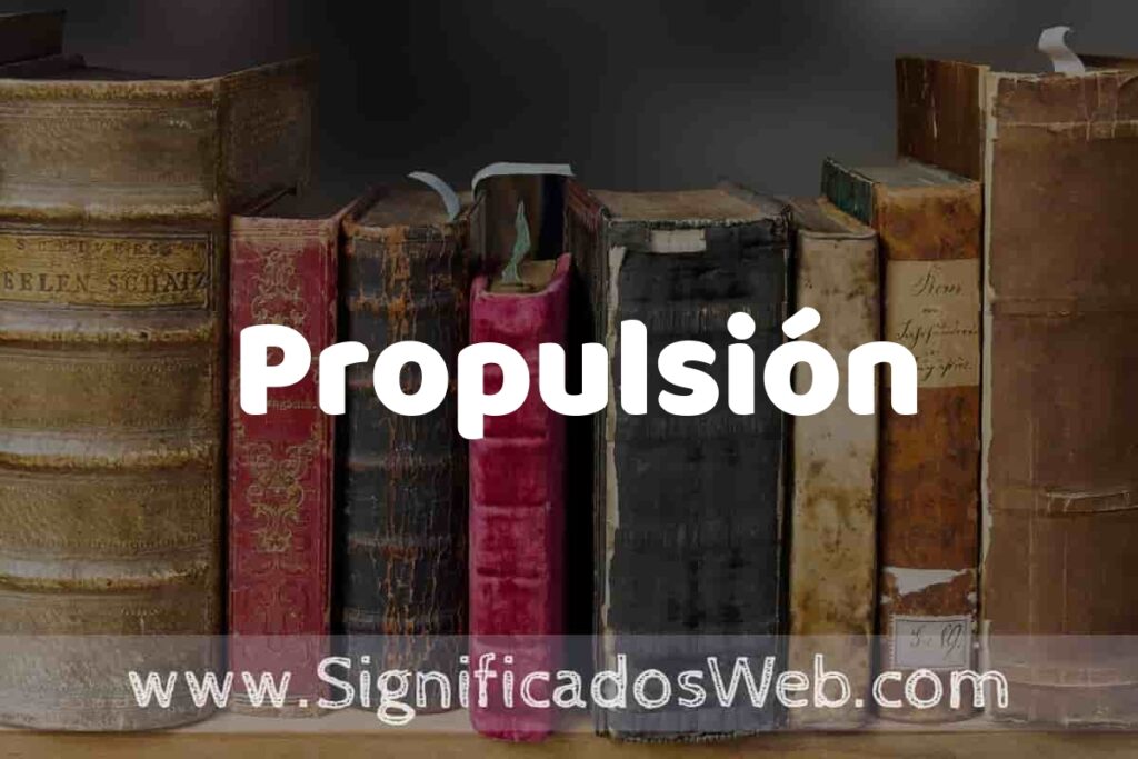 Definición de Propulsión: Que es, 5 Ejemplos, Tipos y Para que Sirve + Sinónimo y Significado