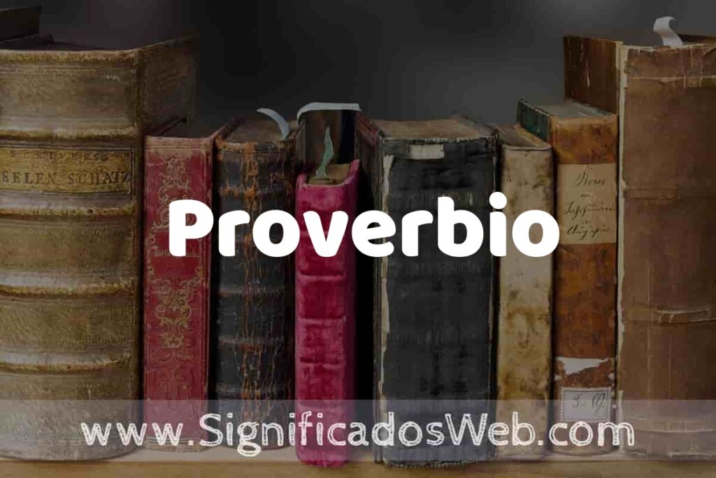 Definición de Proverbio: Que es, 5 Ejemplos, Tipos y Para que Sirve + Sinónimo y Significado