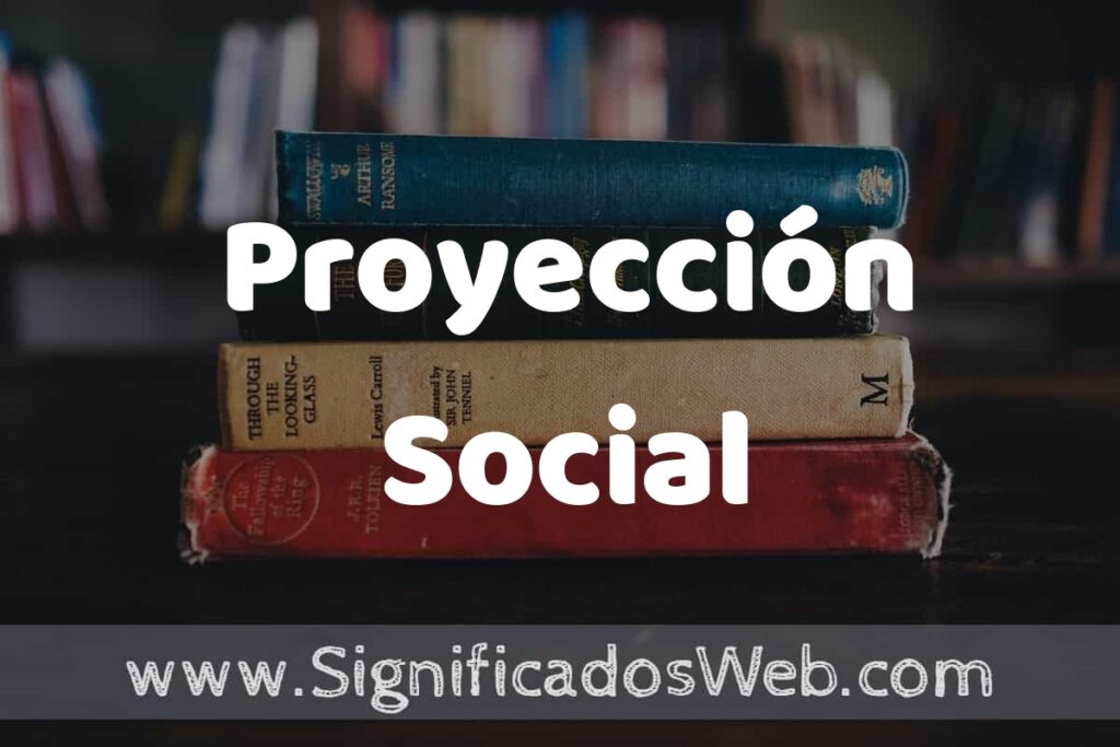 Concepto de Proyección Social ▶️¿Que es? Definición y Significado