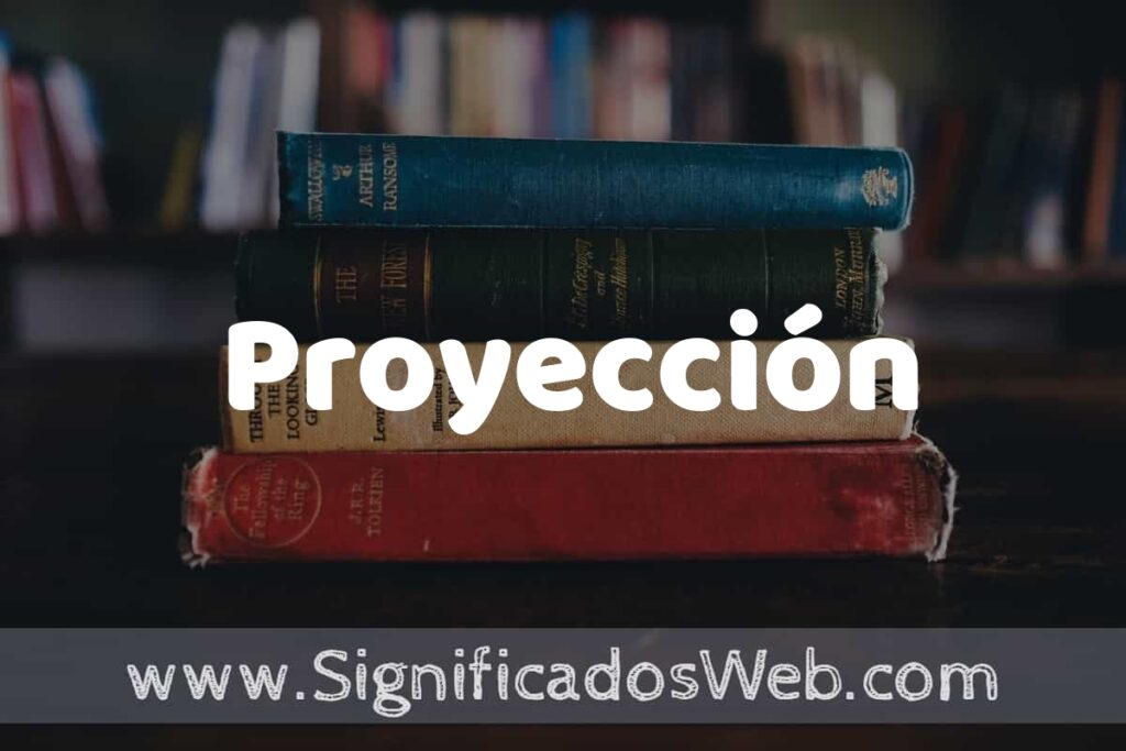 Concepto de Proyección ▶️¿Que es? Definición y Significado