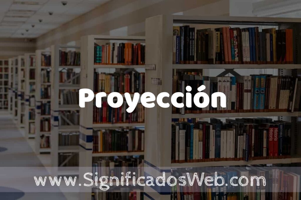 Concepto de Proyección ✔️ Significado y Definición