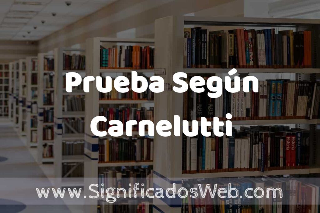 Prueba Según Carnelutti ✔️ Significado y Definición