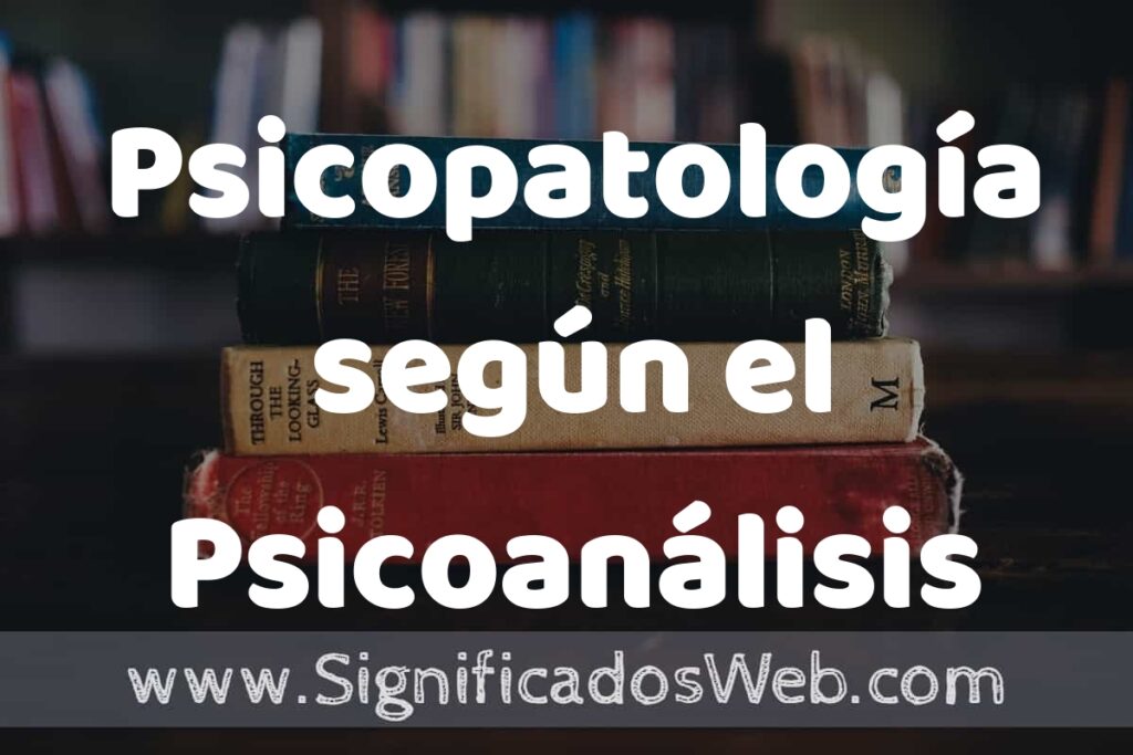 Concepto de Psicopatología según el Psicoanálisis ▶️¿Que es? Definición y Significado
