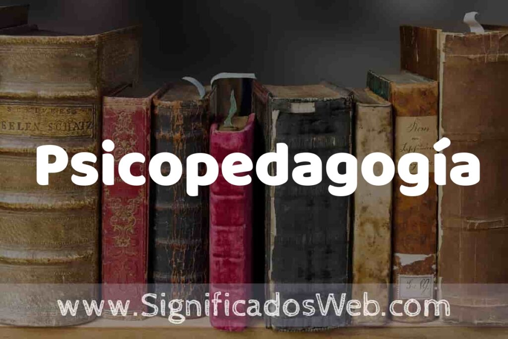 Definición de Psicopedagogía: Que es, 5 Ejemplos, Tipos y Para que Sirve + Sinónimo y Significado