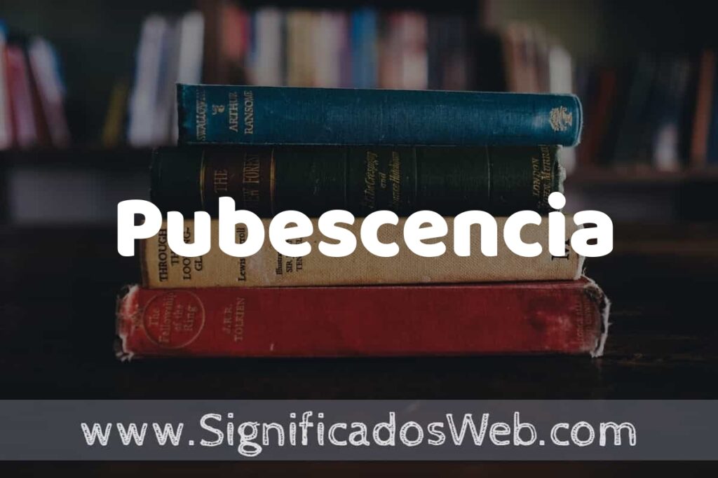 Concepto de Pubescencia ▶️¿Que es? Definición y Significado