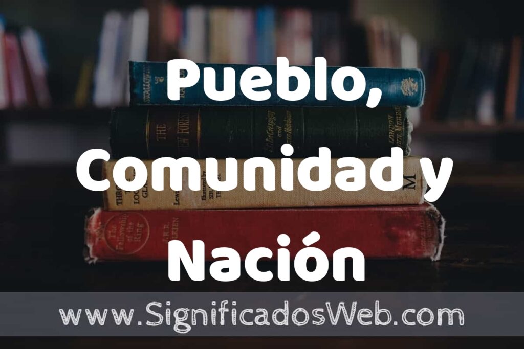 Concepto de Pueblo, Comunidad y Nación ▶️¿Que es? Definición y Significado