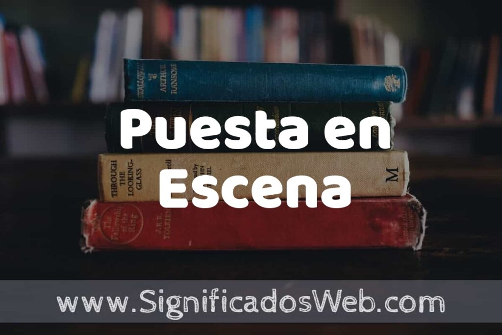 Concepto de Puesta en Escena ▶️¿Que es? Definición y Significado
