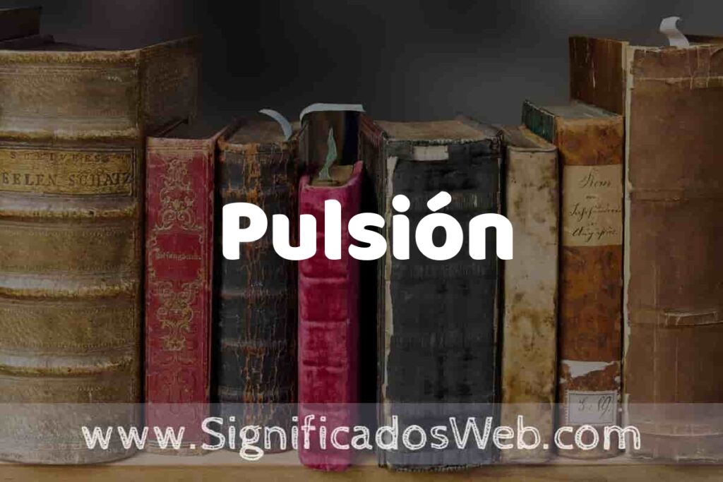 Definición de Pulsión: Que es, 5 Ejemplos, Tipos y Para que Sirve + Sinónimo y Significado