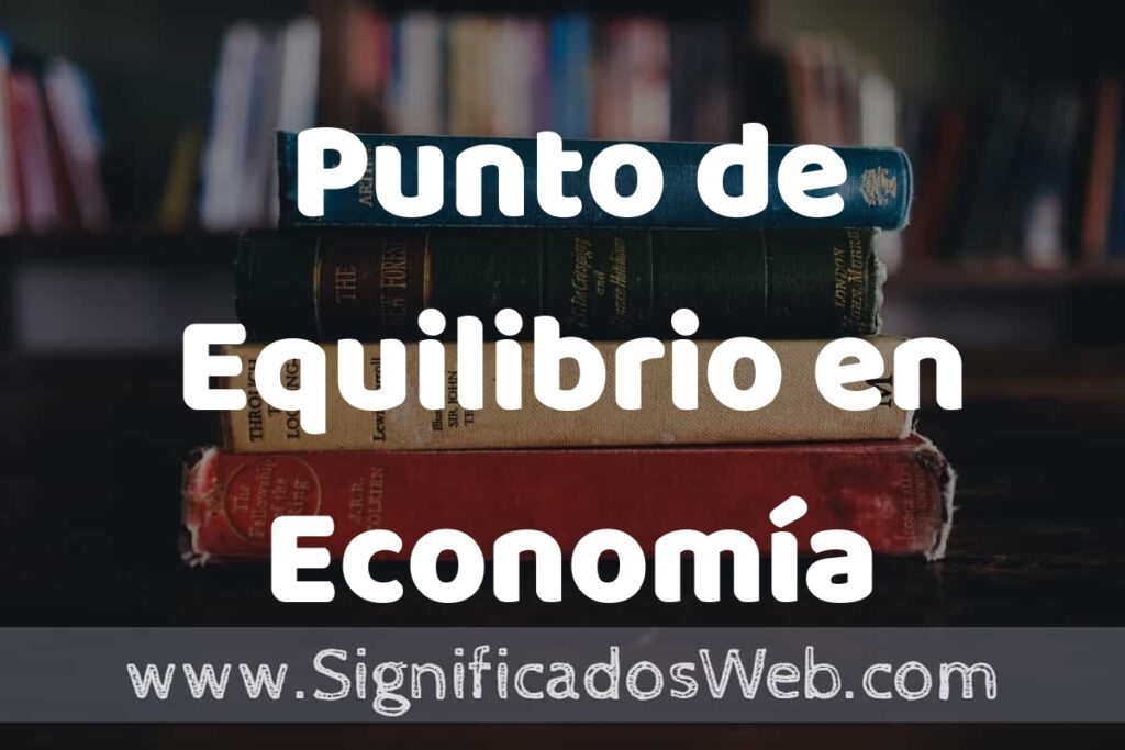 Concepto de Punto de Equilibrio en Economía ▶️¿Que es? Definición y Significado
