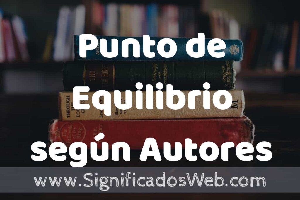 Concepto de Punto de Equilibrio según Autores ▶️¿Que es? Definición y Significado