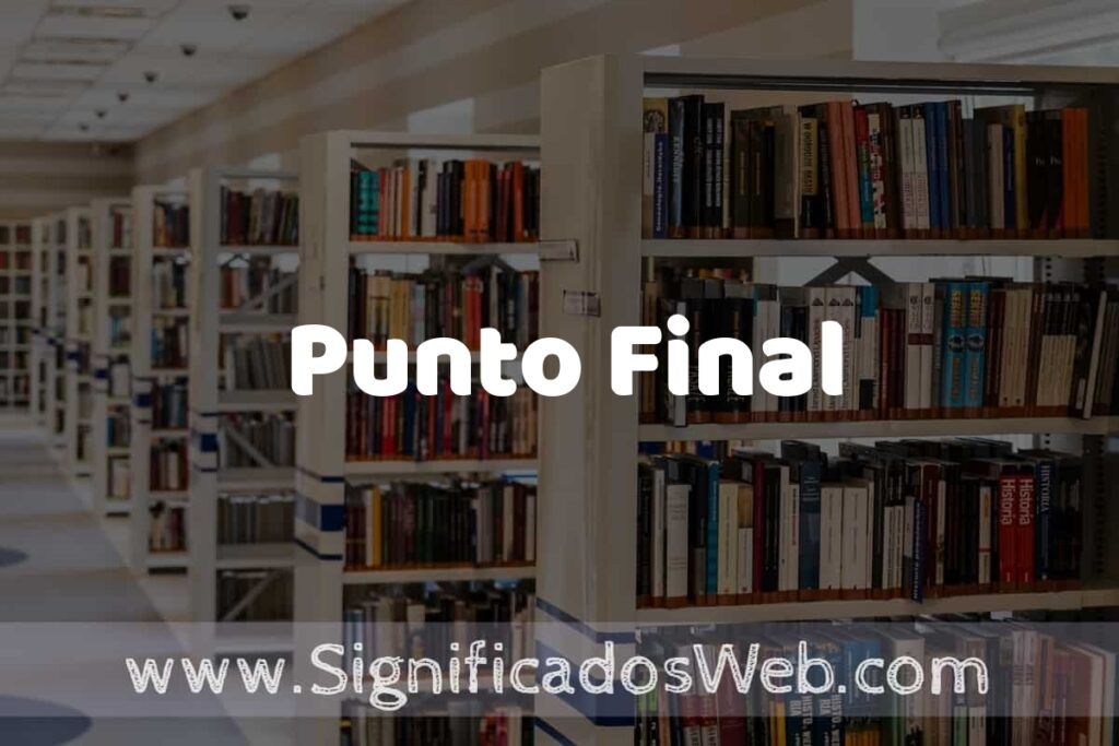 Concepto de Punto Final ✔️ Significado y Definición