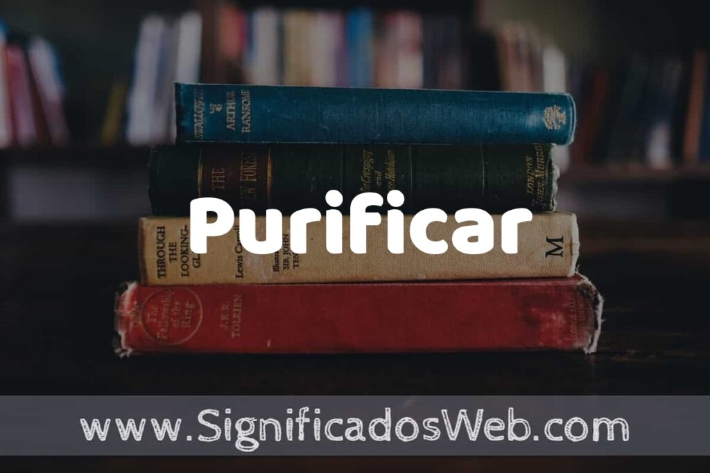 Concepto de Purificar ▶️¿Que es? Definición y Significado