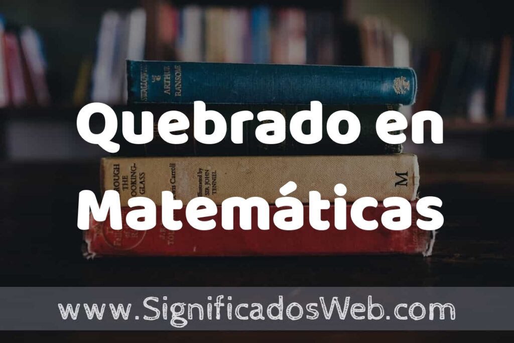 Concepto de Quebrado en Matemáticas ▶️¿Que es? Definición y Significado