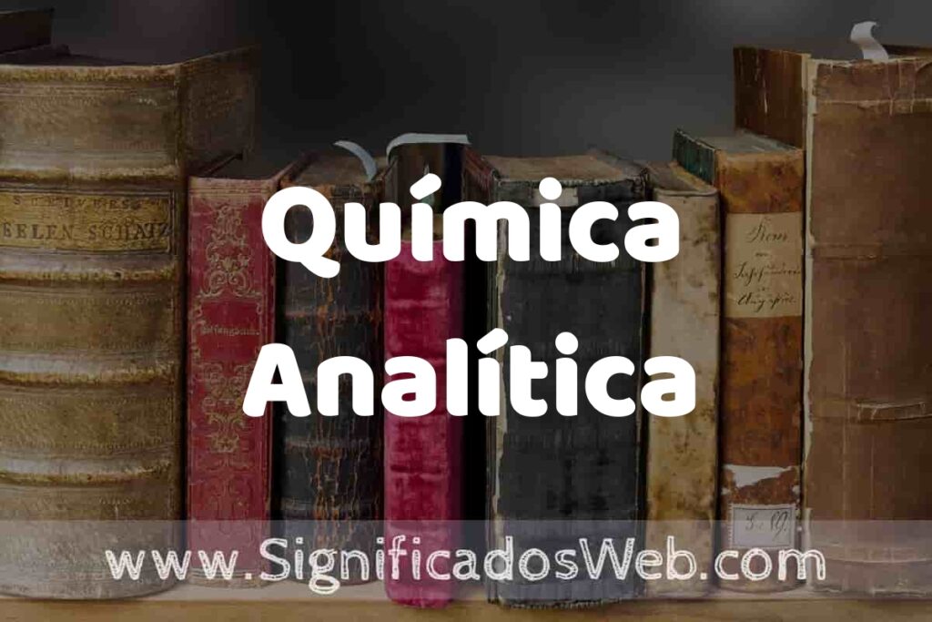 Definición de Química Analítica: Que es, 5 Ejemplos, Tipos y Para que Sirve + Sinónimo y Significado