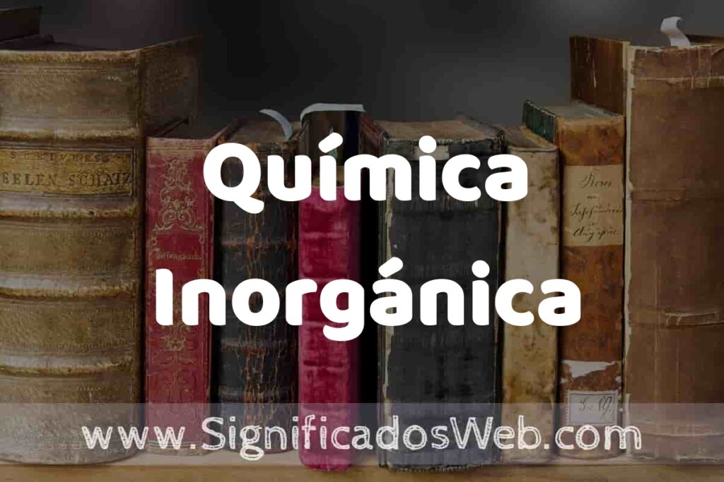 Definición de Química Inorgánica: Que es, 5 Ejemplos, Tipos y Para que Sirve + Sinónimo y Significado