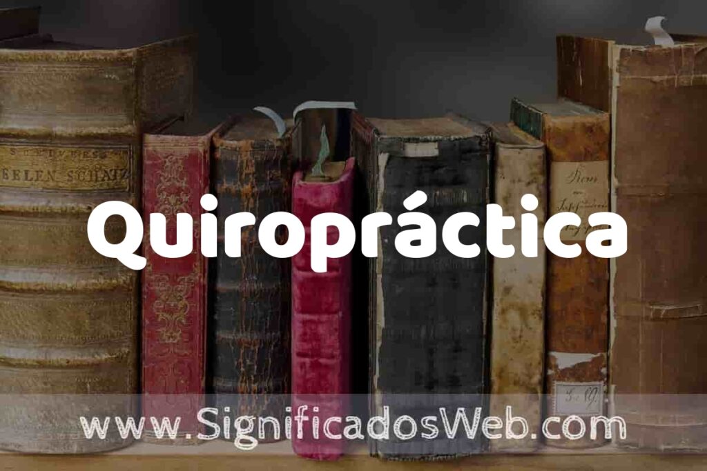 Definición de Quiropráctica: Que es, 5 Ejemplos, Tipos y Para que Sirve + Sinónimo y Significado