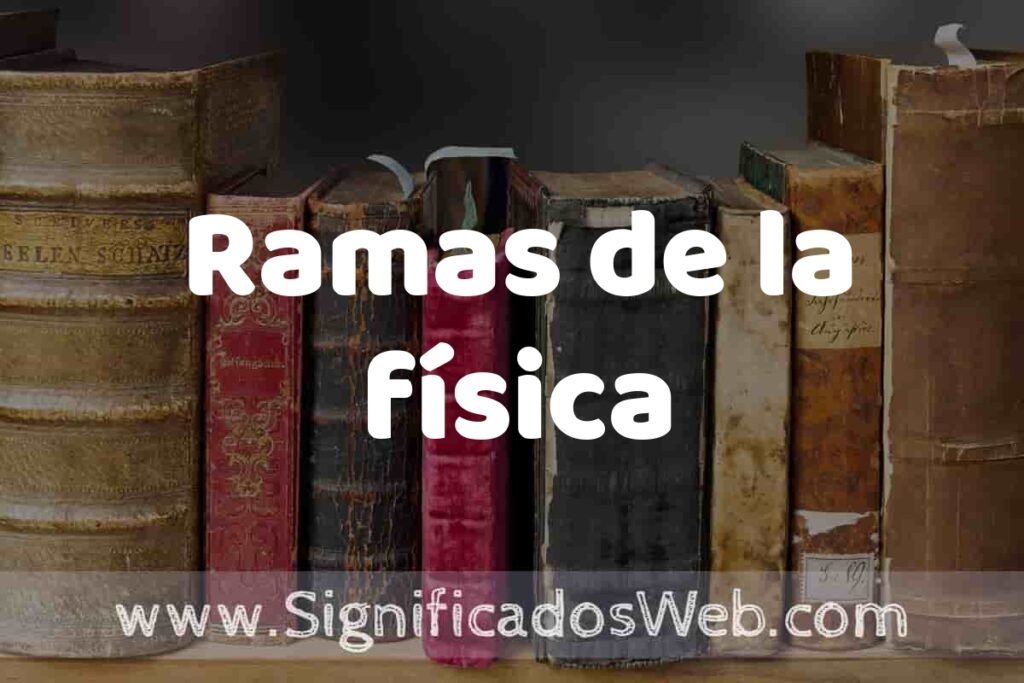 Definición de Ramas de la física: Que es, 5 Ejemplos, Tipos y Para que Sirve + Sinónimo y Significado
