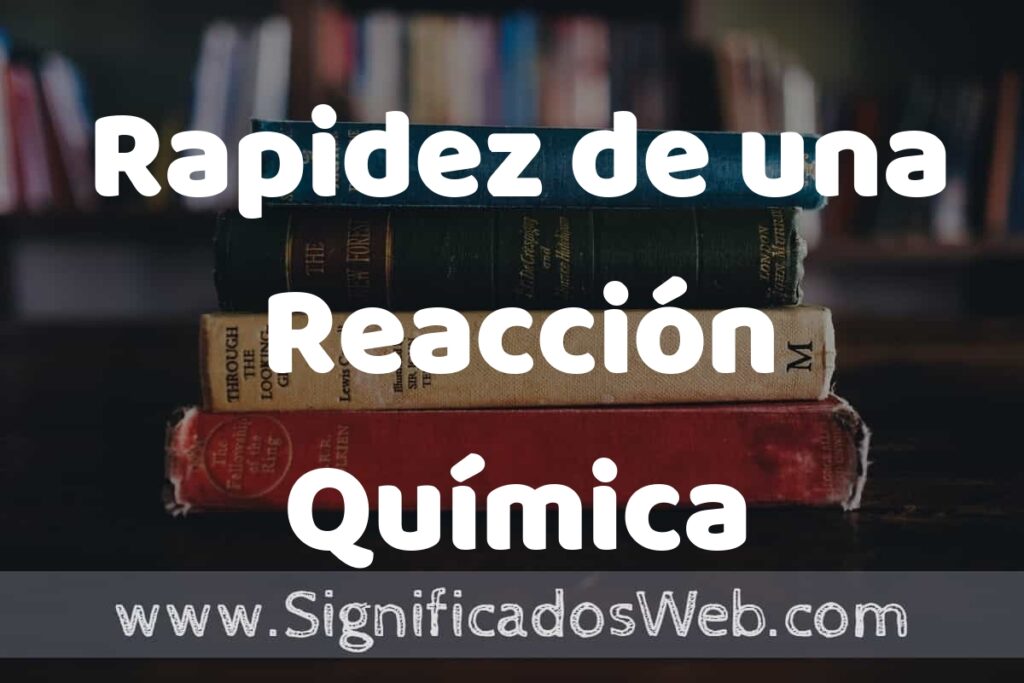 Concepto de Rapidez de una Reacción Química ▶️¿Que es? Definición y Significado
