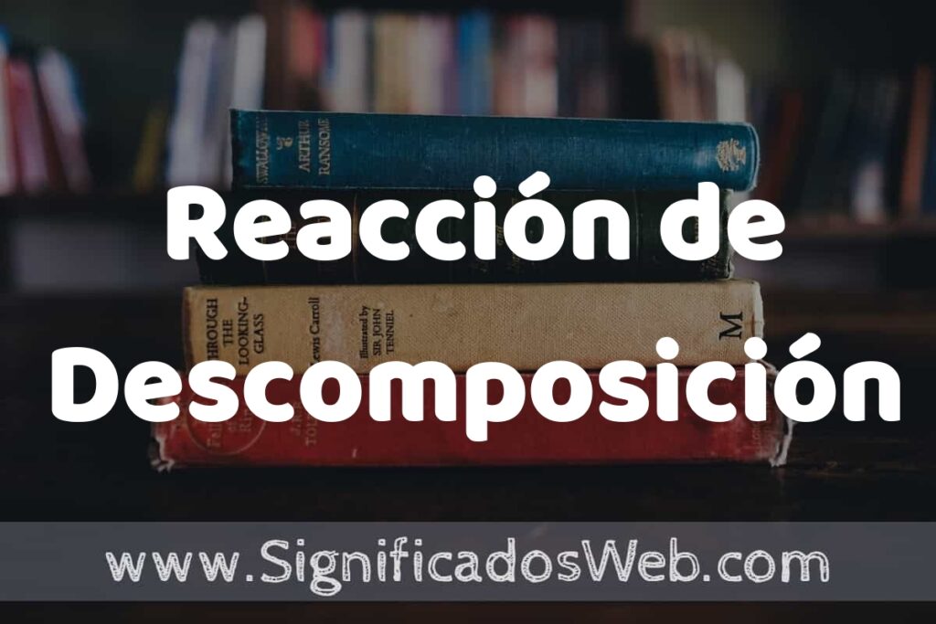 Concepto de Reacción de Descomposición ▶️¿Que es? Definición y Significado