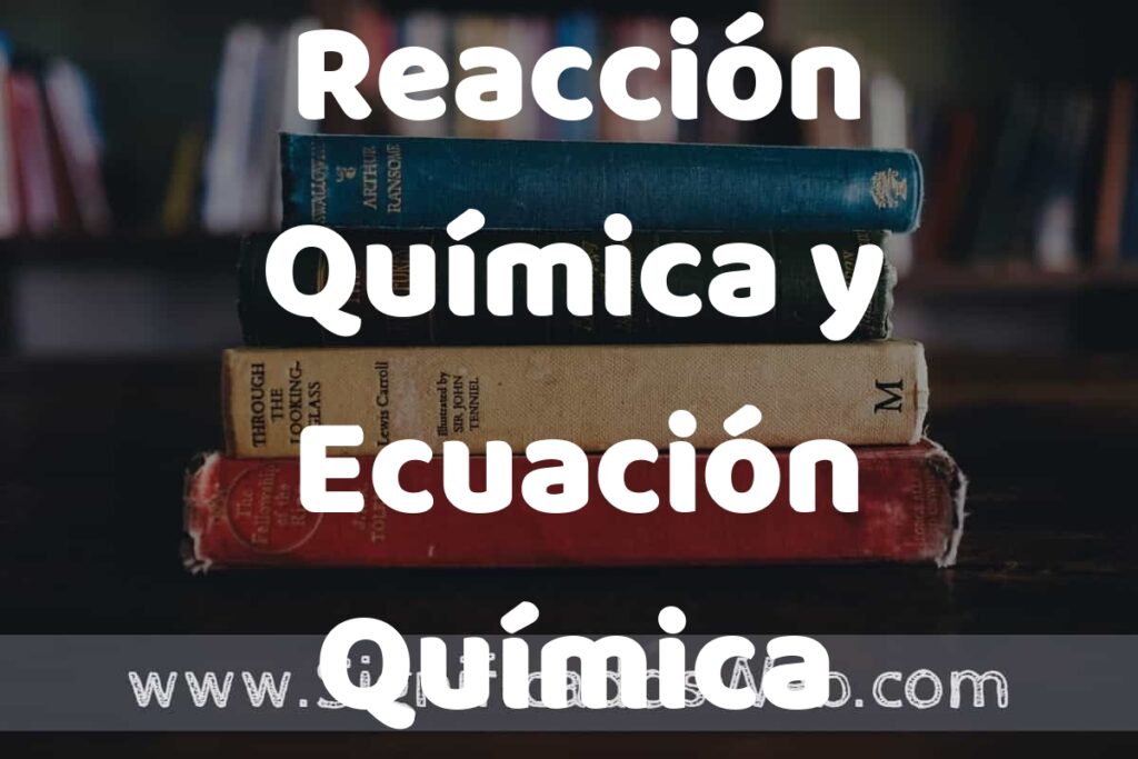 Concepto de Reacción Química y Ecuación Química ▶️¿Que es? Definición y Significado