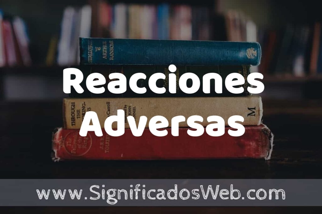 Concepto de Reacciones Adversas ▶️¿Que es? Definición y Significado