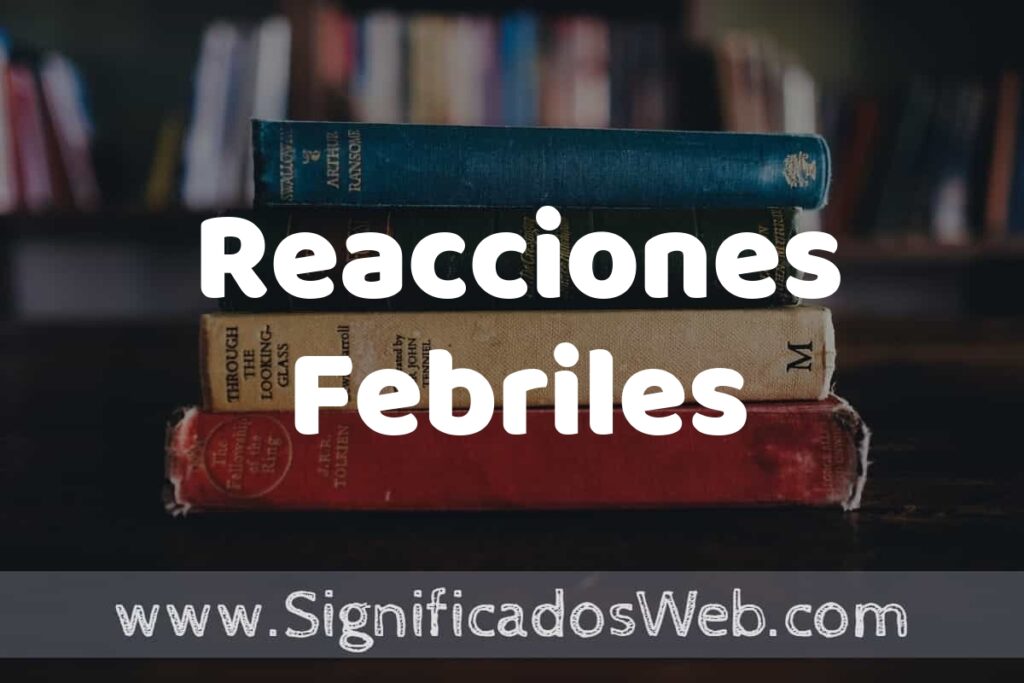 Concepto de Reacciones Febriles ▶️¿Que es? Definición y Significado