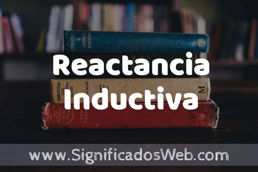 Concepto de Reactancia Inductiva ▶️¿Que es? Definición y Significado