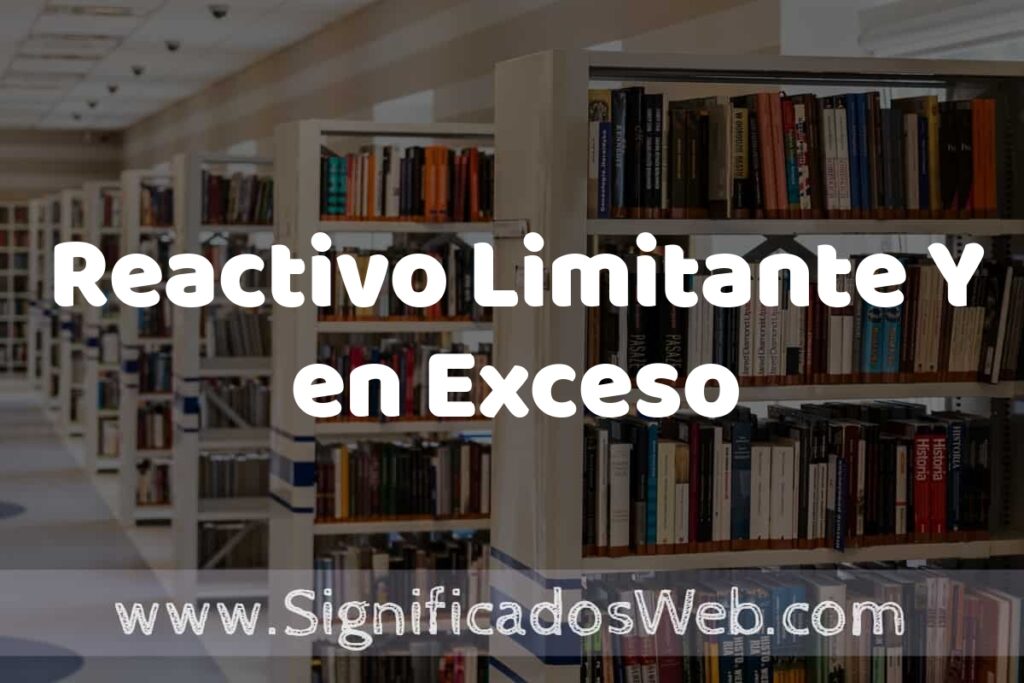 Concepto de Reactivo Limitante Y en Exceso ✔️ Significado y Definición