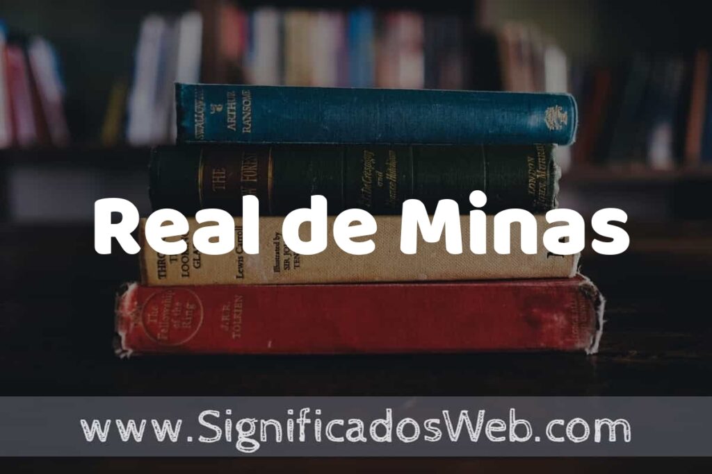 Concepto de Real de Minas ▶️¿Que es? Definición y Significado