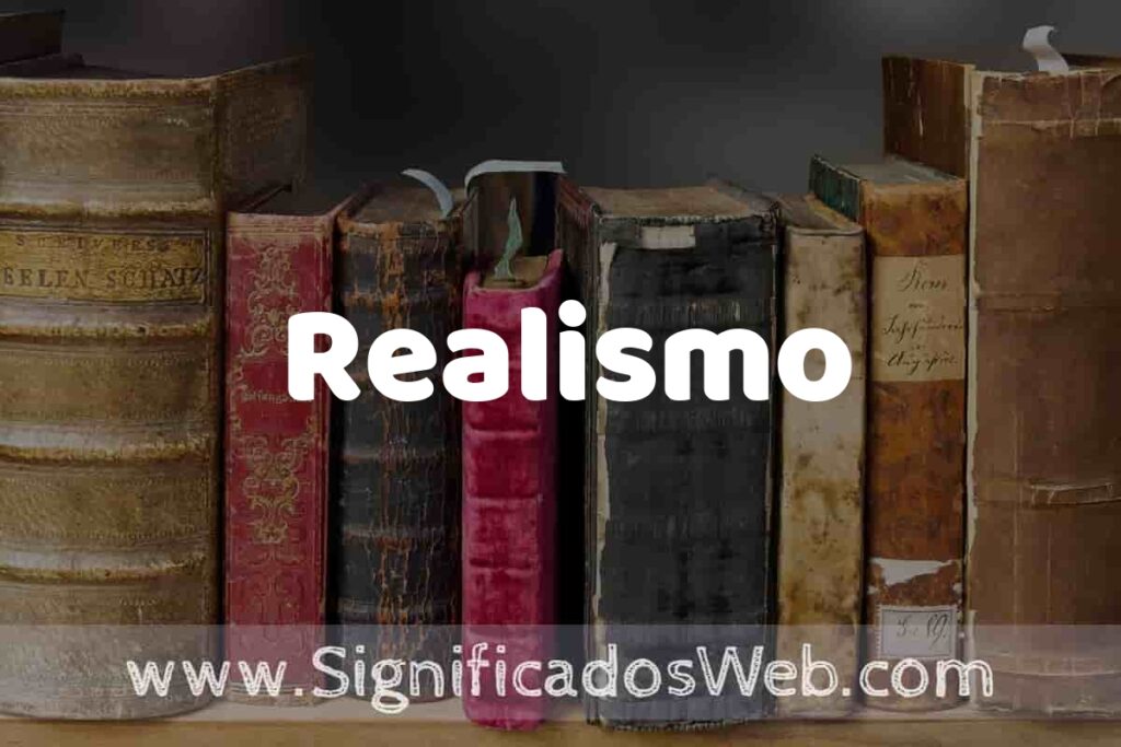 Definición de Realismo: Que es, 5 Ejemplos, Tipos y Para que Sirve + Sinónimo y Significado
