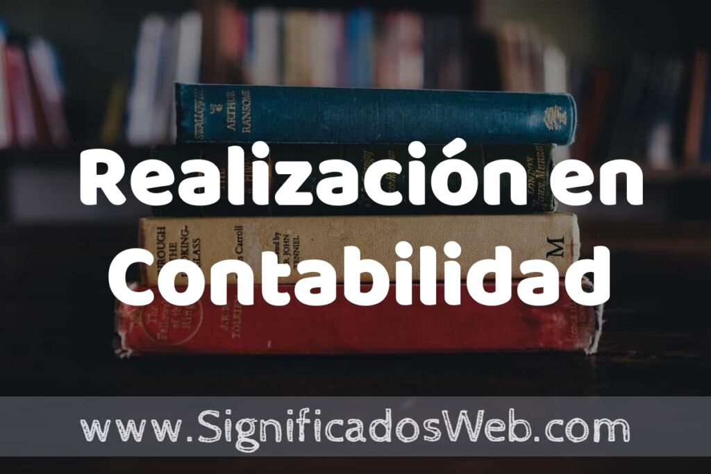 Concepto de Realización en Contabilidad ▶️¿Que es? Definición y Significado