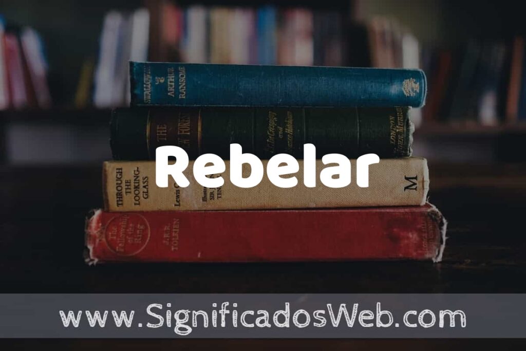 Concepto de Rebelar ▶️¿Que es? Definición y Significado