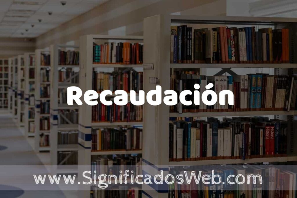 Concepto de Recaudación ✔️ Significado y Definición
