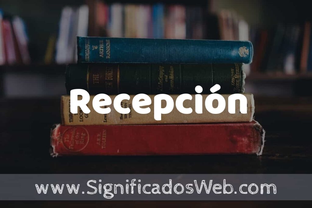 Concepto de Recepción ▶️¿Que es? Definición y Significado