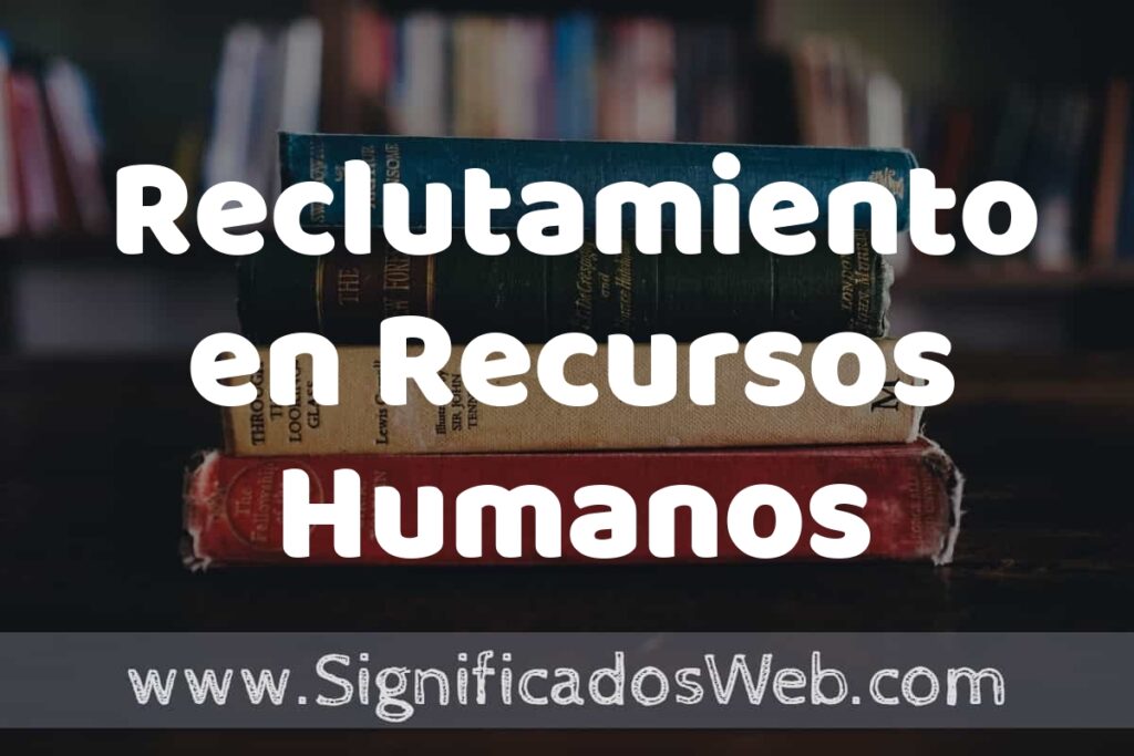 Concepto de Reclutamiento en Recursos Humanos ▶️¿Que es? Definición y Significado