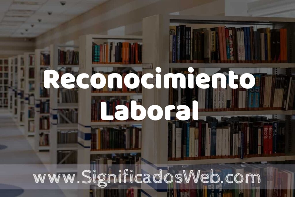 Concepto de Reconocimiento Laboral ✔️ Significado y Definición