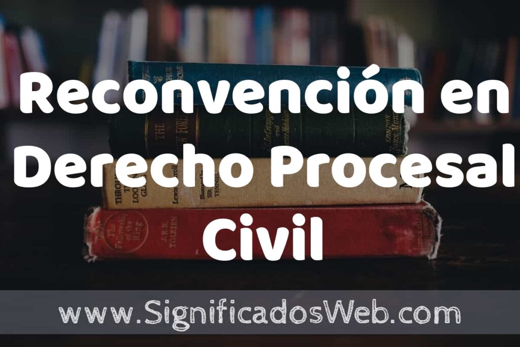 Concepto de Reconvención en Derecho Procesal Civil ▶️¿Que es? Definición y Significado