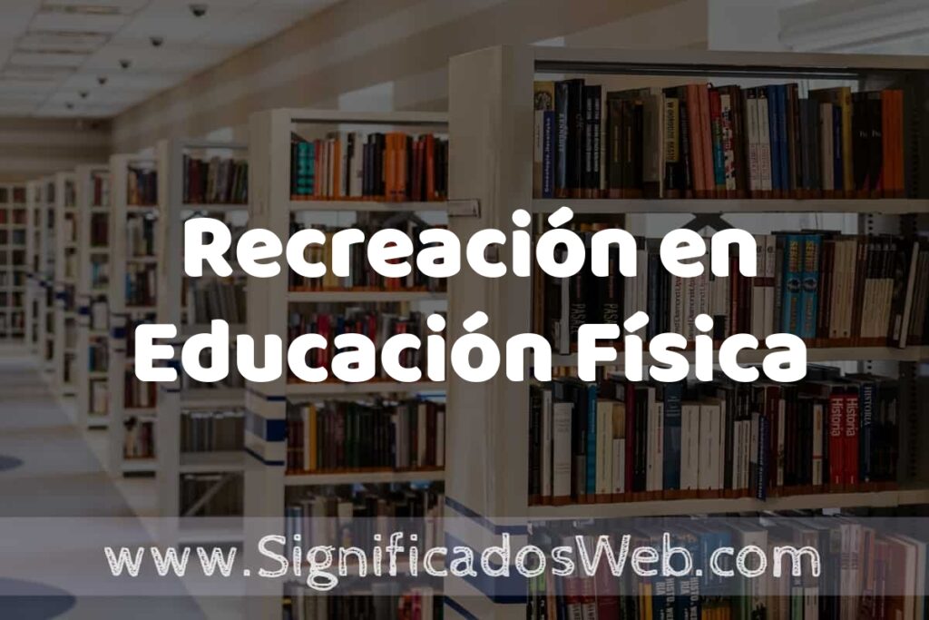 Concepto de Recreación en Educación Física ✔️ Significado y Definición