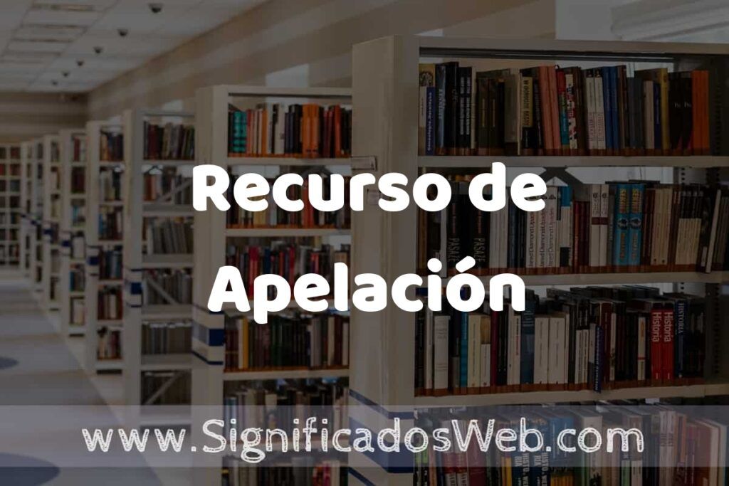 Concepto de Recurso de Apelación ✔️ Significado y Definición