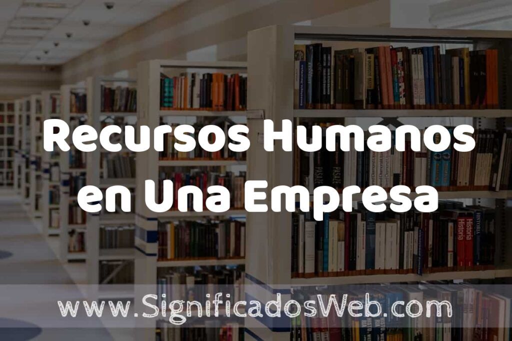 Concepto de Recursos Humanos en Una Empresa ✔️ Significado y Definición