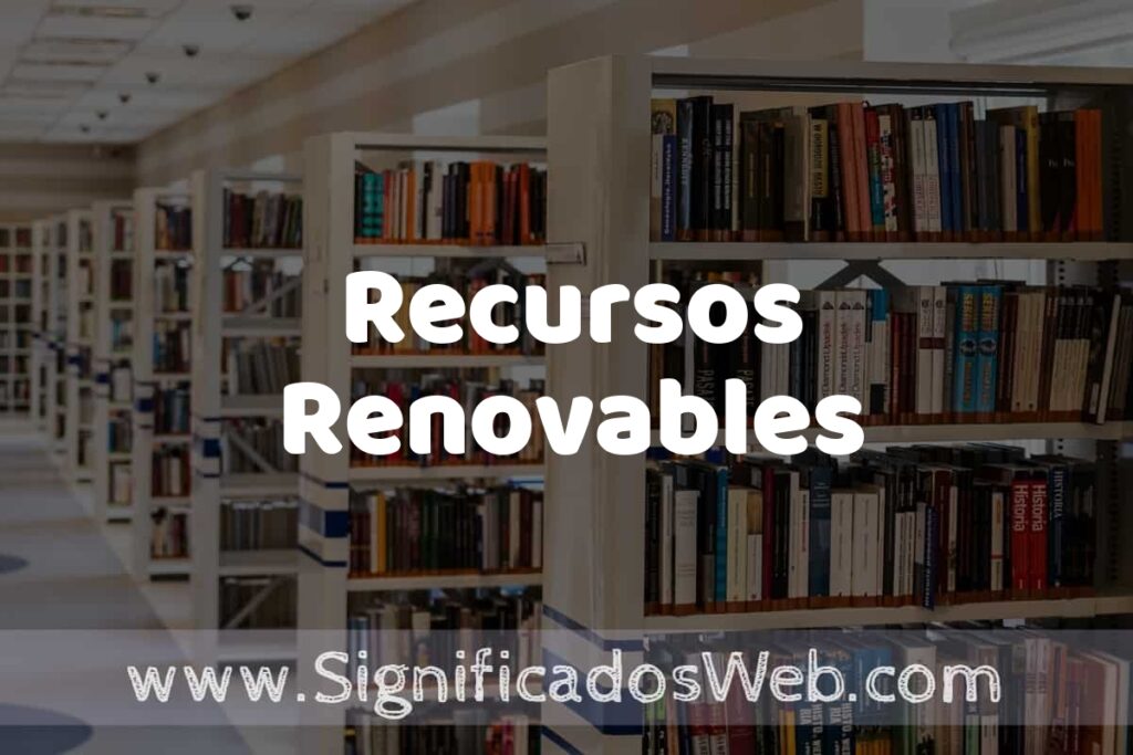 Concepto de Recursos Renovables ✔️ Significado y Definición