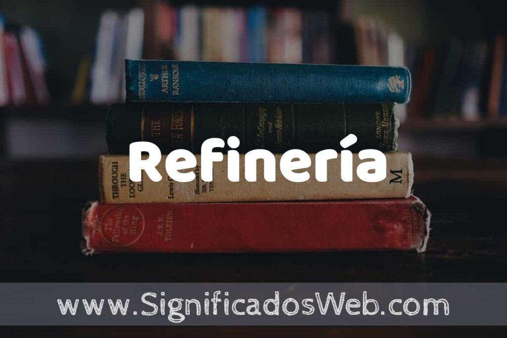 Concepto de Refinería ▶️¿Que es? Definición y Significado