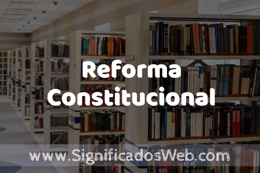 Concepto de Reforma Constitucional ✔️ Significado y Definición