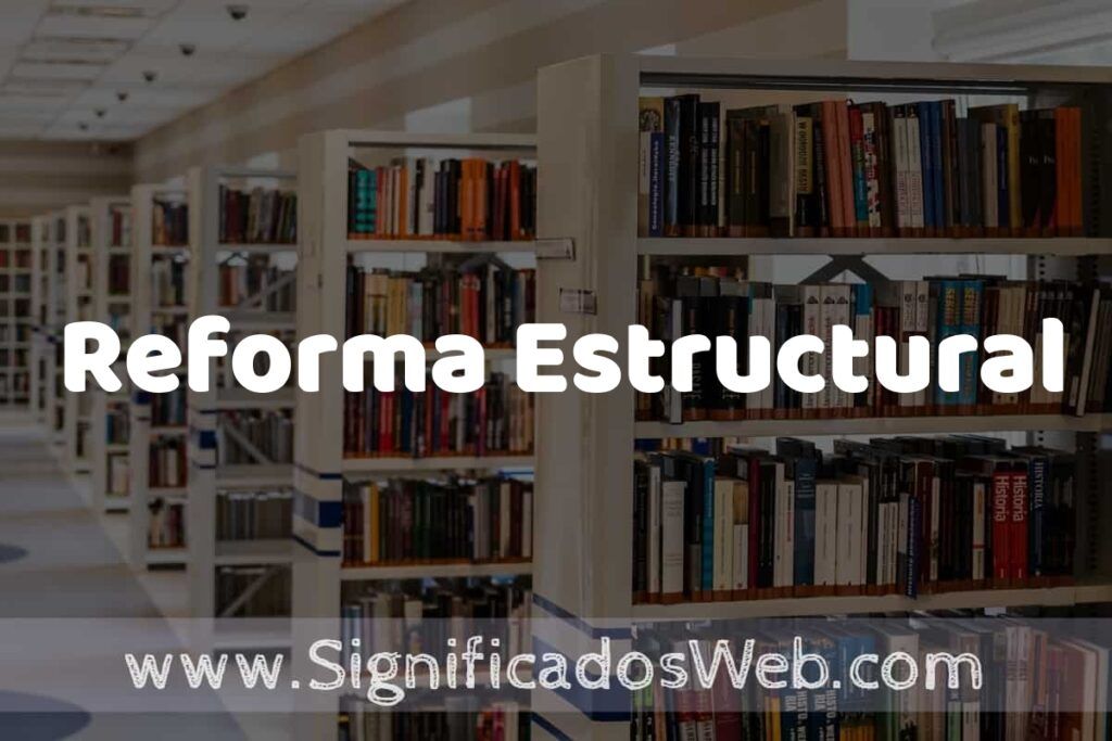 Concepto de Reforma Estructural ✔️ Significado y Definición