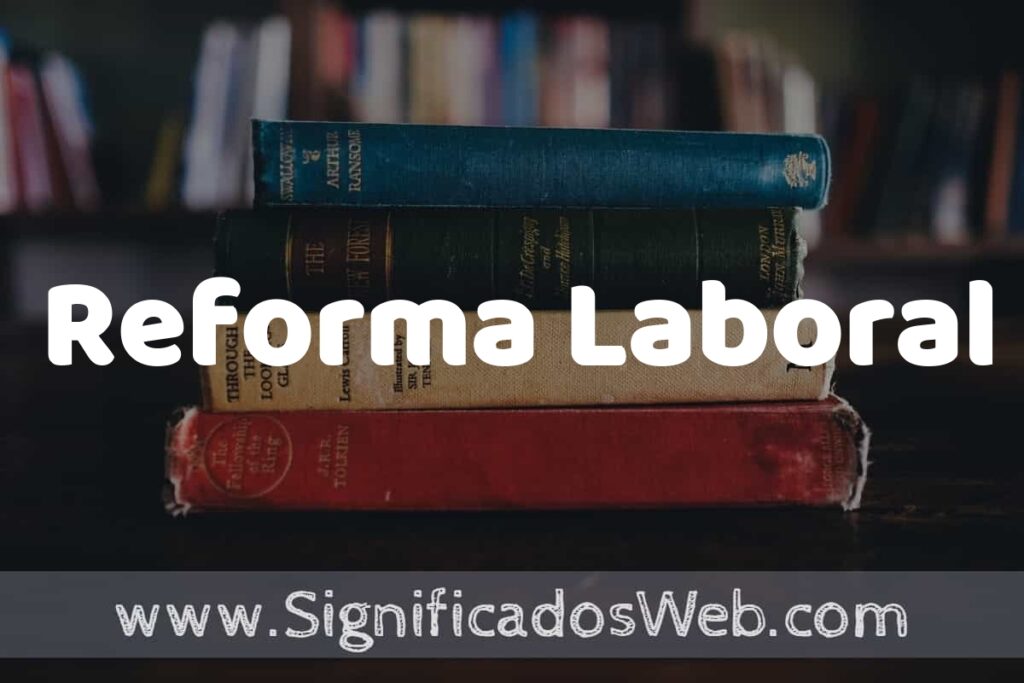 Concepto de Reforma Laboral ▶️¿Que es? Definición y Significado