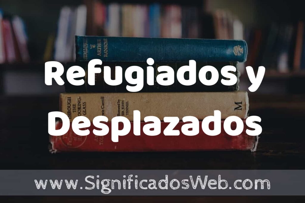 Concepto de Refugiados y Desplazados ▶️¿Que es? Definición y Significado