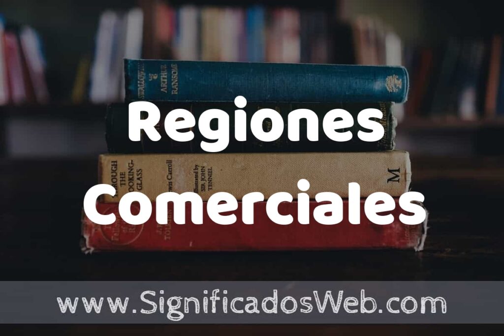 Concepto de Regiones Comerciales ▶️¿Que es? Definición y Significado