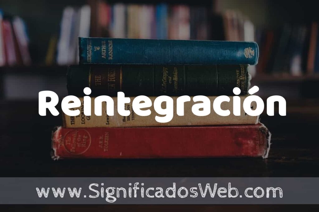 Concepto de Reintegración ▶️¿Que es? Definición y Significado